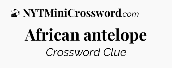 African antelope - Daily Themed Classic Crossword