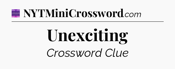 Unexciting - Thomas Joseph Crossword