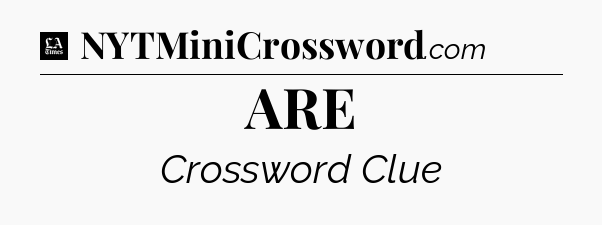 ARE - LA Times Crossword