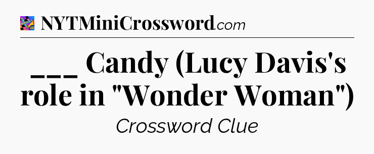 ___ Candy (Lucy Davis's role in 