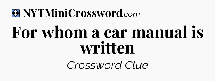 Solution: For whom a car manual is written  - NYT Mini Crossword