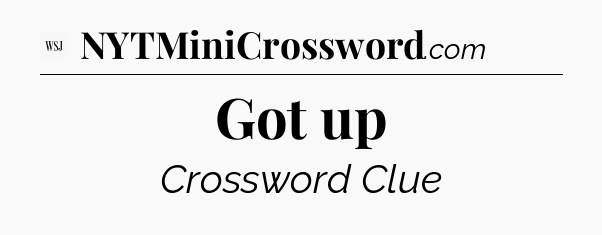 Got up - WSJ Crossword