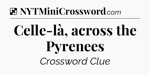 Solution: Celle-là, across the Pyrenees - NYT Crossword