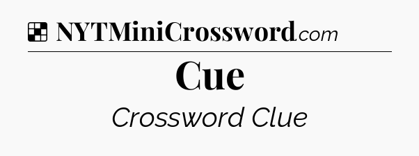 Solution: Cue - NYT Crossword