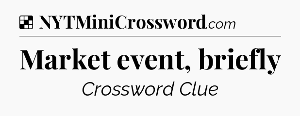 Solution: Market event, briefly - NYT Crossword