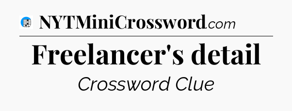 Freelancer's detail Crossword Clue