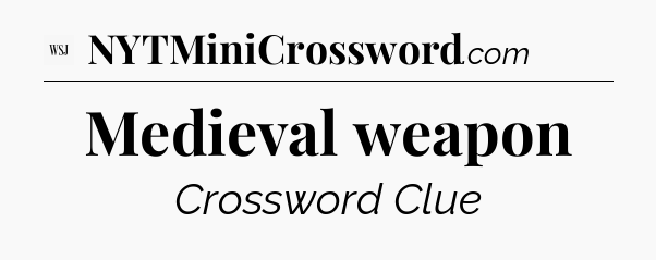 Medieval weapon - WSJ Crossword