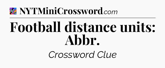 Football distance units: Abbr Crossword Clue