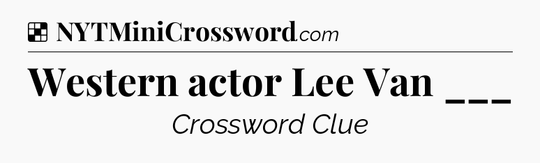Solution: Western actor Lee Van ___ - NYT Crossword