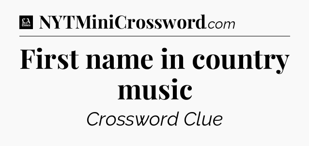 First name in country music - LA Times Crossword