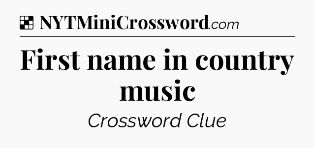 Solution: First name in country music - NYT Crossword