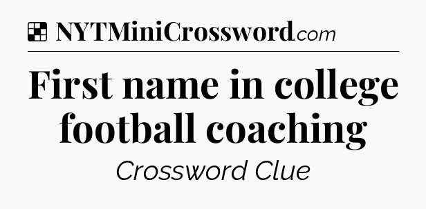Solution: First name in college football coaching - NYT Crossword