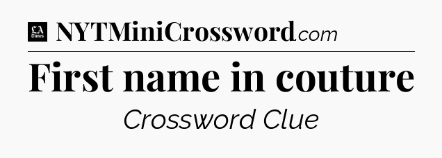 First name in couture - LA Times Crossword