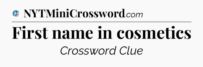 First name in cosmetics Crossword Clue