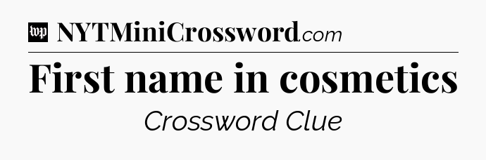 First name in cosmetics Crossword Clue