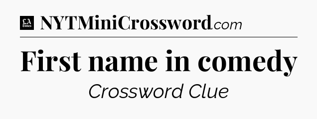 First name in comedy - LA Times Crossword