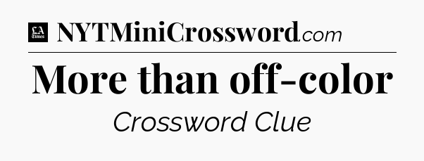 More than off-color - LA Times Crossword
