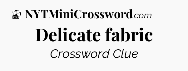 Delicate fabric - Daily Themed Mini Crossword