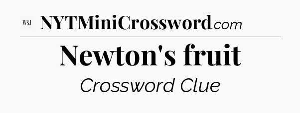 Newton's fruit - WSJ Crossword
