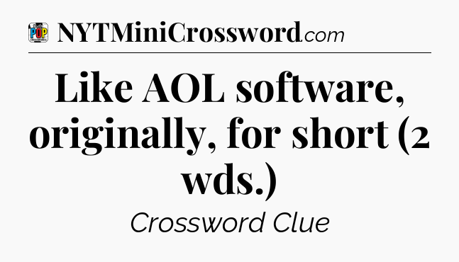 Like AOL software, originally, for short (2 wds.) Crossword Clue