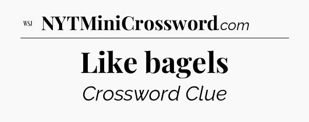Like bagels - WSJ Crossword