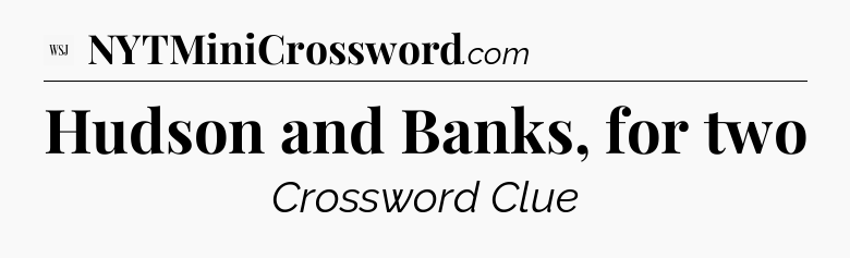 Hudson and Banks, for two - WSJ Crossword