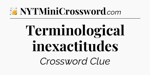 Terminological inexactitudes - 7 Little Words