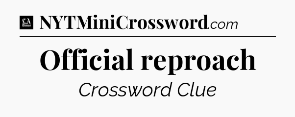 Official reproach - LA Times Crossword