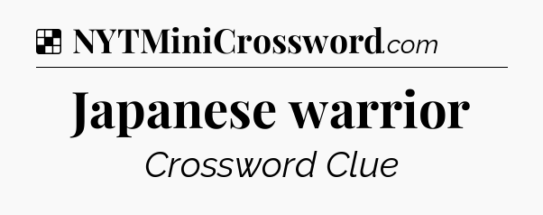 Solution: Japanese warrior - NYT Crossword