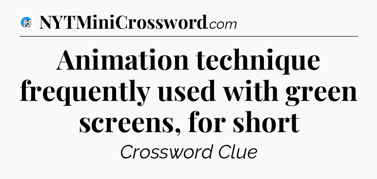 Animation technique frequently used with green screens, for short Crossword Clue
