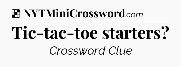 Solution: Tic-tac-toe starters - NYT Crossword