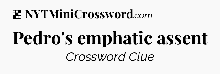 Solution: Pedro's emphatic assent - NYT Crossword