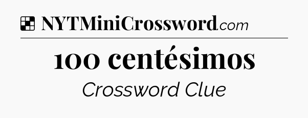 Solution: 100 centésimos - NYT Crossword