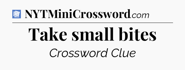 Take small bites Puzzle Page Crossword Clue