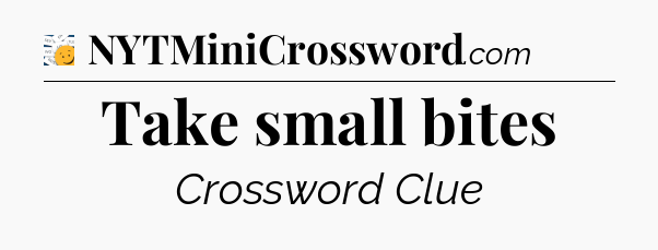 Take small bites - 7 Little Words