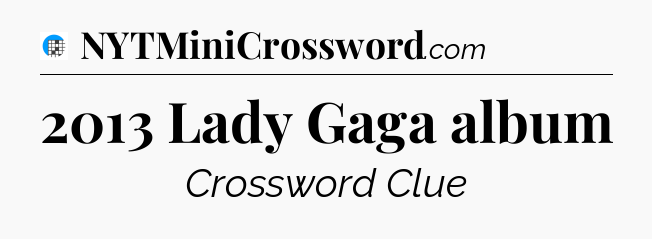 2013 Lady Gaga album Crossword Clue
