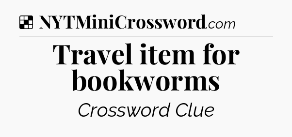 Solution: Travel item for bookworms - NYT Crossword