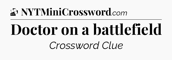 Doctor on a battlefield - Daily Themed Classic Crossword