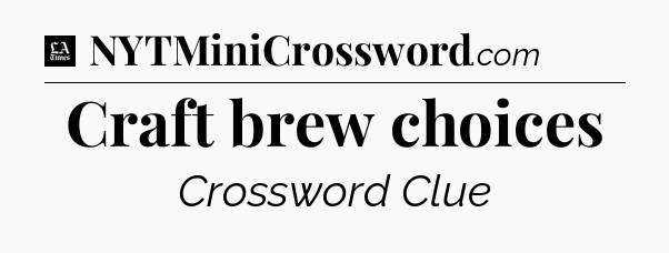 Craft brew choices - LA Times Crossword