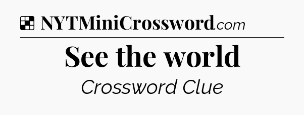 Solution: See the world - NYT Crossword