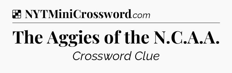 Solution: The Aggies of the N.C.A.A - NYT Crossword