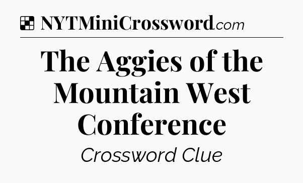 Solution: The Aggies of the Mountain West Conference - NYT Crossword