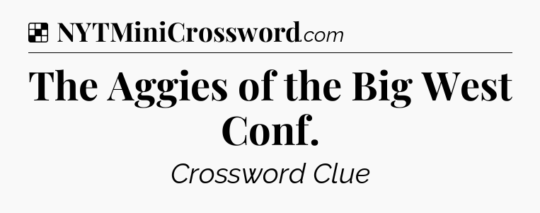 Solution: The Aggies of the Big West Conf - NYT Crossword