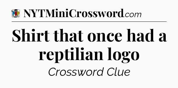 Shirt that once had a reptilian logo Crossword Clue