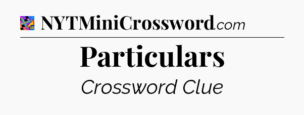 Particulars Crossword Clue