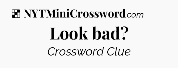Solution: Look bad - NYT Crossword