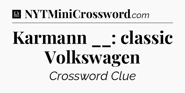 Karmann __: classic Volkswagen - LA Times Crossword
