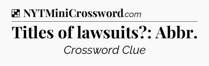 Solution: Titles of lawsuits?: Abbr - NYT Crossword