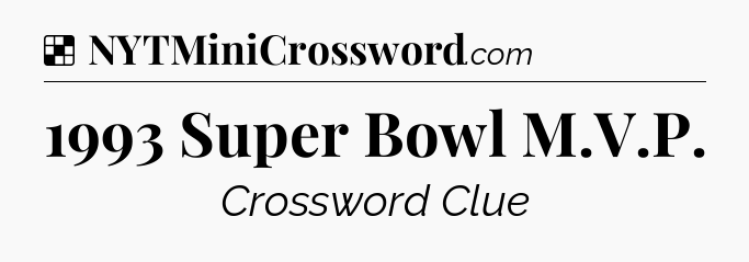 Solution: 1993 Super Bowl M.V.P - NYT Crossword