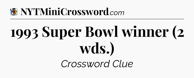 1993 Super Bowl winner (2 wds.) Crossword Clue